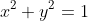 x^2 + y^2 = 1